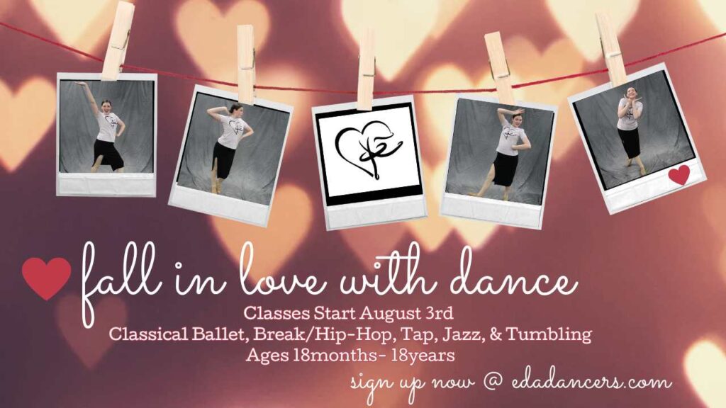 Photos of dancer posing with text: fall in love with dance, classes start August 3rd, Classical Ballet, Break/Hip-Hop, Tap, Jazz, & Tumbling, Ages 18months-18years, sign up now @ edadancers.com